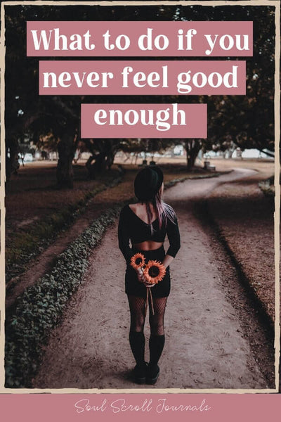 What to do if you never feel good enough