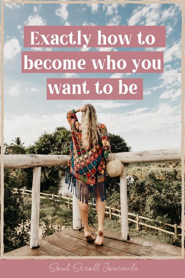 Exactly how to become who you want to be – Soul Scroll Journals