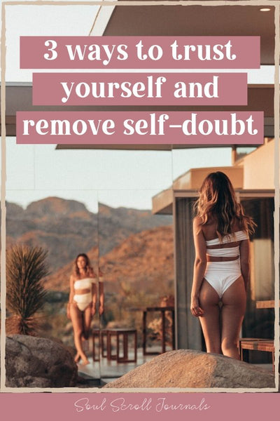 3 ways to trust yourself and remove self-doubt