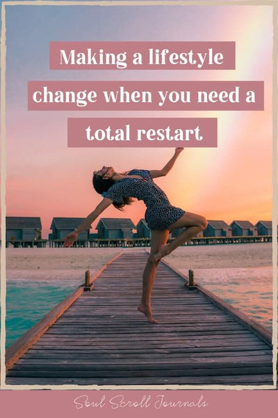 Making a lifestyle change when you need a total restart