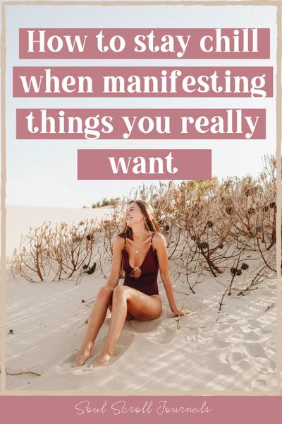 How to stay chill when manifesting things you really want