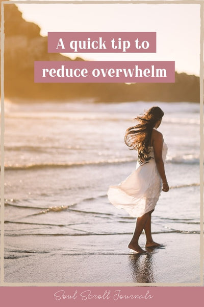 A quick tip to reduce overwhelm