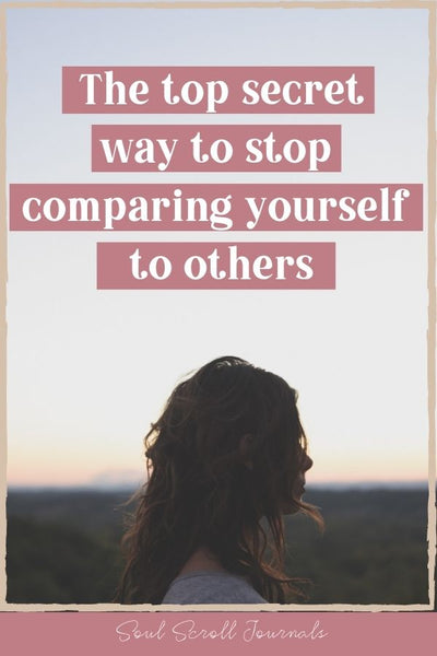 Stop comparing yourself to others: the top secret way